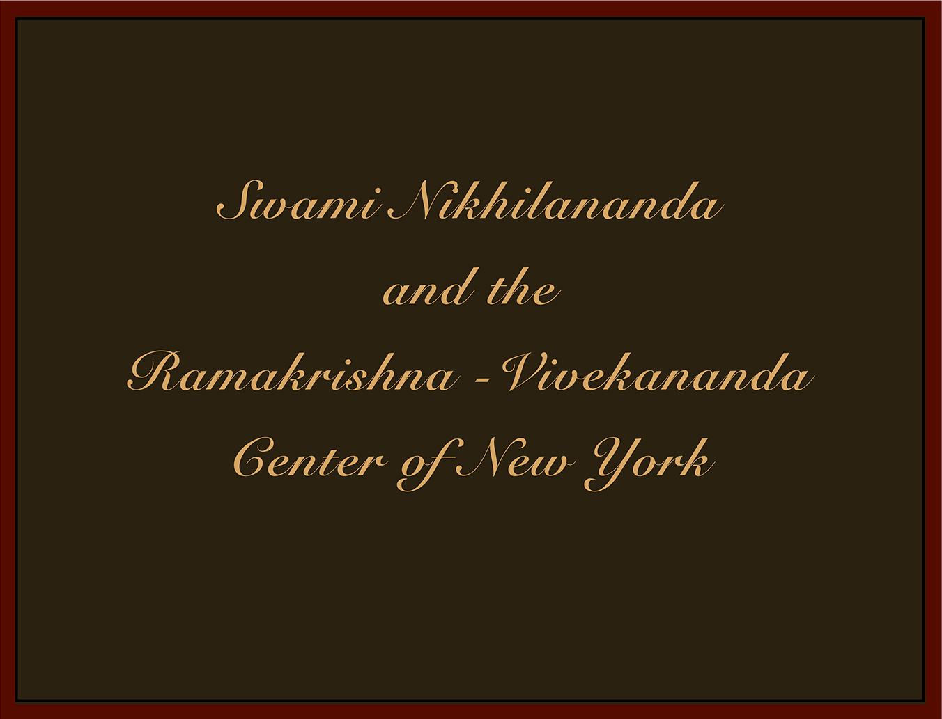 Swami Nikhilananda and the Ramakrisha-Vivekananda Center of New York.